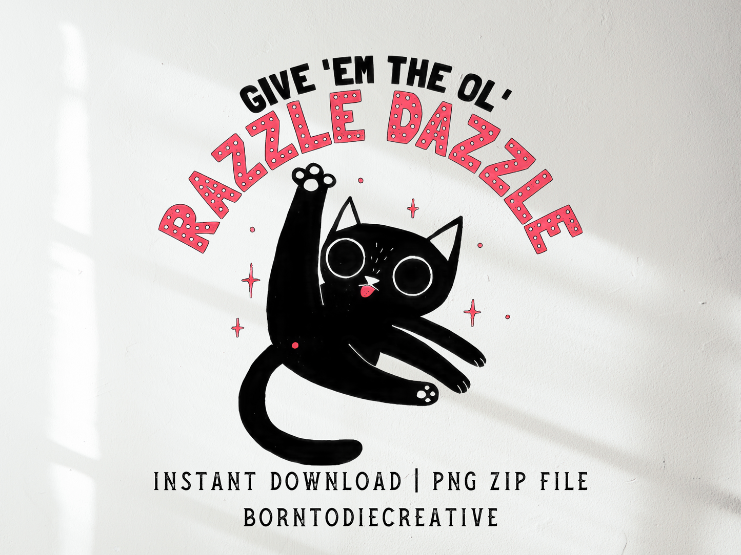 Give ‘Em The Ol’ Razzle Dazzle Funny Black Cat Lover Sublimation Silhouette Graphic Design | Instant Download | Png Zip File | Clipart Circuit Print Transfer Cut File