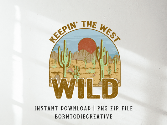 Keepin’ The West Wild Retro Southern Desert Cactus Country Mountain Sunset Landscape Sublimation Graphic Design | Instant Download | Png Zip File | Clipart Circuit Print Transfer Cut File