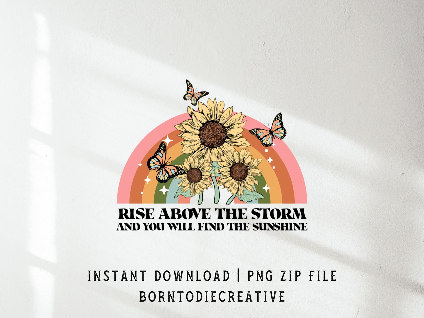 Rise Above The Storm And You Will Find The Sunshine Retro Vintage Floral Butterflies Rainbow Sublimation Silhouette Graphic Design | Instant Download | Png Zip File | Clipart Circuit Print Transfer Cut File